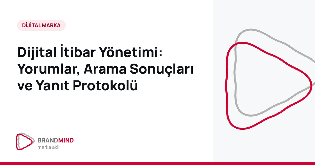 Dijital İtibar Yönetimi: Yorumlar, Arama Sonuçları ve Yanıt Protokolü