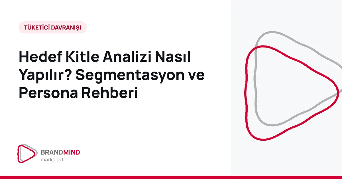 Hedef Kitle Analizi Nasıl Yapılır? Segmentasyon ve Persona Rehberi