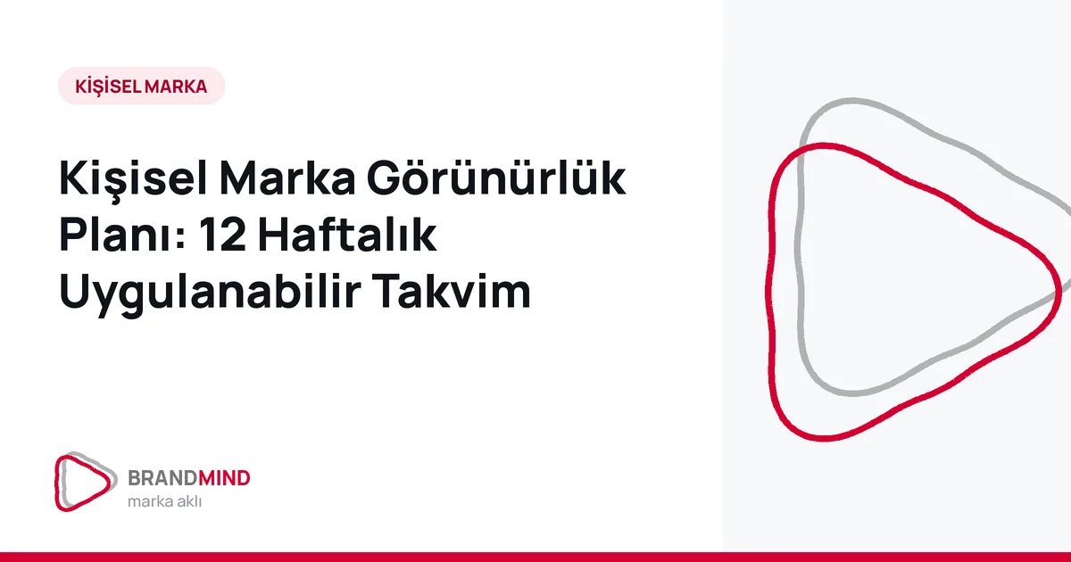 Kişisel Marka Görünürlük Planı: 12 Haftalık Uygulanabilir Takvim