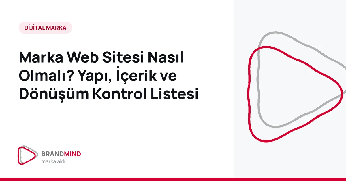 Marka Web Sitesi Nasıl Olmalı? Yapı, İçerik ve Dönüşüm Kontrol Listesi